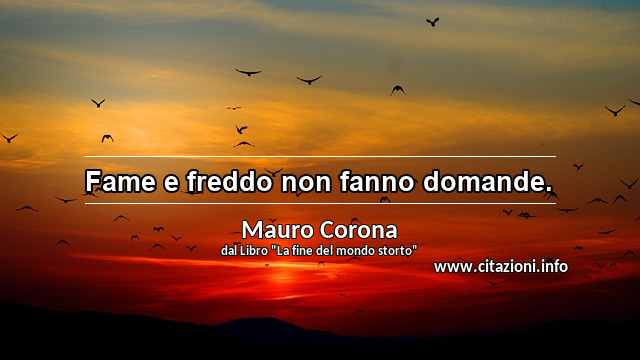 “Fame e freddo non fanno domande.”