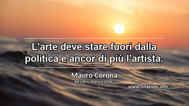 “L’arte deve stare fuori dalla politica e ancor di più l’artista.”