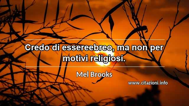 “Credo di essereebreo, ma non per motivi religiosi.”