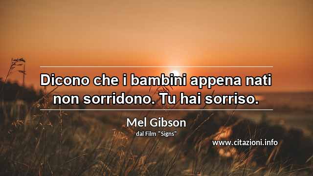 “Dicono che i bambini appena nati non sorridono. Tu hai sorriso.”