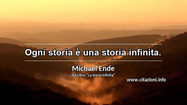“Ogni storia è una storia infinita.”