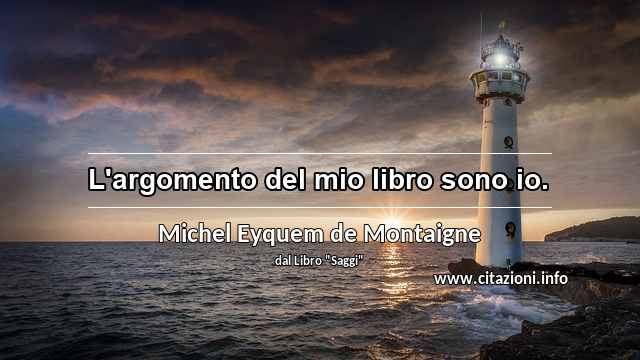 “L'argomento del mio libro sono io.”