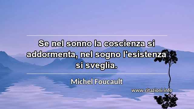 “Se nel sonno la coscienza si addormenta, nel sogno l'esistenza si sveglia.”
