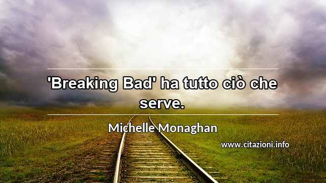 “'Breaking Bad' ha tutto ciò che serve.”