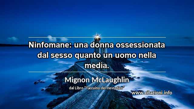 “Ninfomane: una donna ossessionata dal sesso quanto un uomo nella media.”