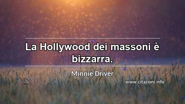 “La Hollywood dei massoni è bizzarra.”