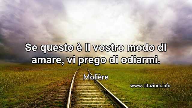 “Se questo è il vostro modo di amare, vi prego di odiarmi.”