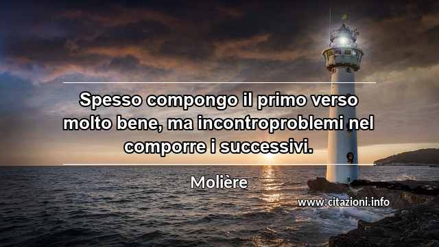 “Spesso compongo il primo verso molto bene, ma incontroproblemi nel comporre i successivi.”