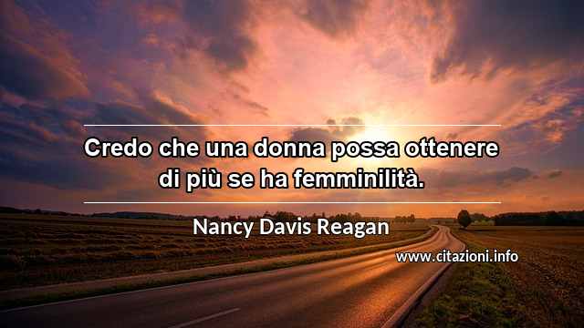 “Credo che una donna possa ottenere di più se ha femminilità.”