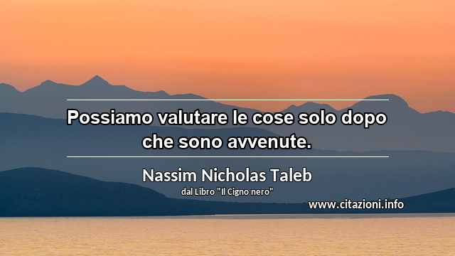 “Possiamo valutare le cose solo dopo che sono avvenute.”