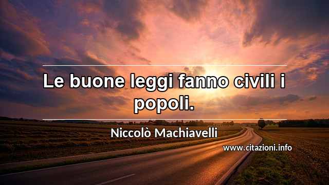 “Le buone leggi fanno civili i popoli.”