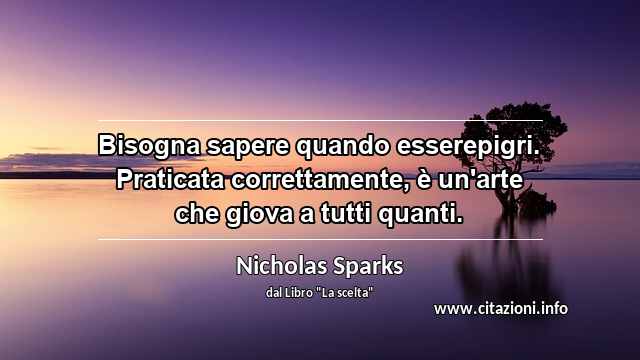 “Bisogna sapere quando esserepigri. Praticata correttamente, è un'arte che giova a tutti quanti.”