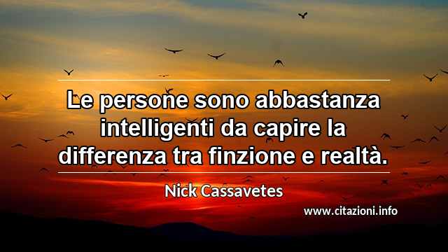 “Le persone sono abbastanza intelligenti da capire la differenza tra finzione e realtà.”