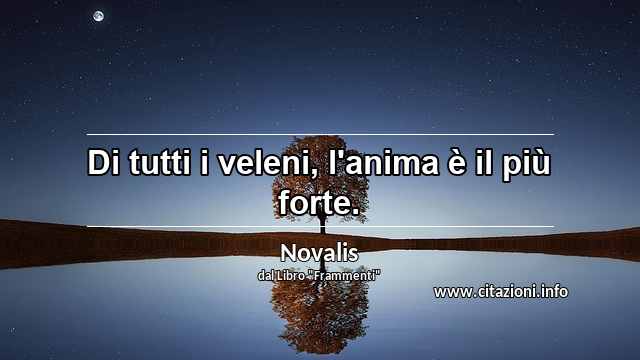 “Di tutti i veleni, l'anima è il più forte.”