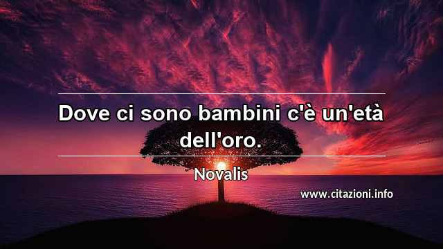 “Dove ci sono bambini c'è un'età dell'oro.”