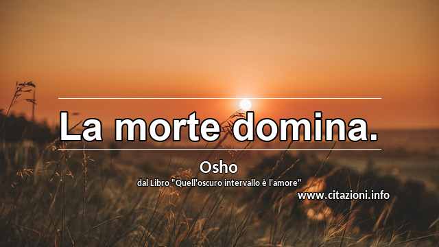 “La morte domina.”