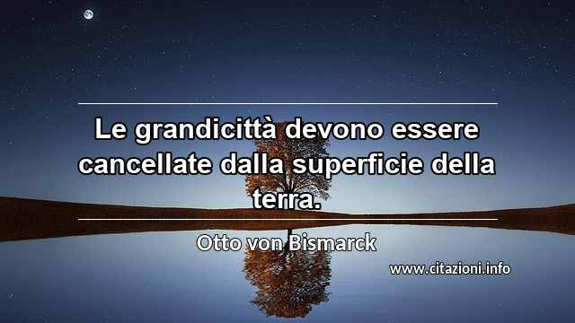 “Le grandicittà devono essere cancellate dalla superficie della terra.”