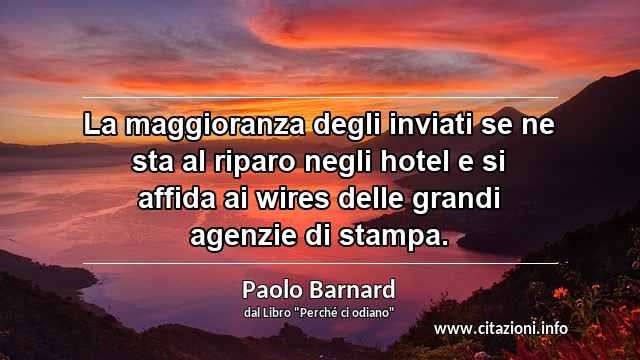“La maggioranza degli inviati se ne sta al riparo negli hotel e si affida ai wires delle grandi agenzie di stampa.”