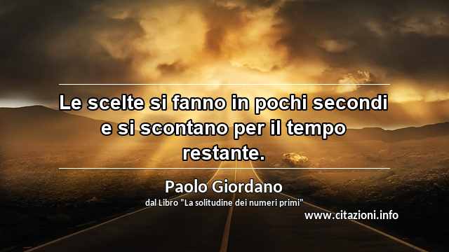 “Le scelte si fanno in pochi secondi e si scontano per il tempo restante.”