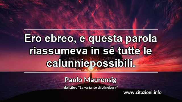 “Ero ebreo, e questa parola riassumeva in sé tutte le calunniepossibili.”