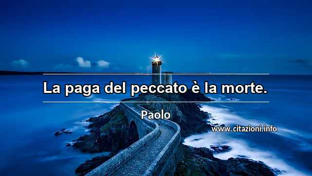 “La paga del peccato è la morte.”