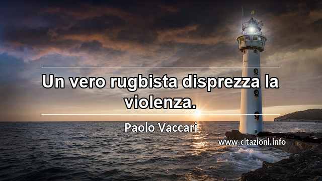“Un vero rugbista disprezza la violenza.”