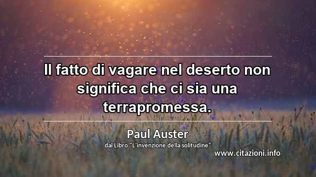 “Il fatto di vagare nel deserto non significa che ci sia una terrapromessa.”