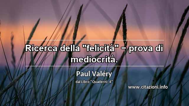Ricerca della "felicità" − prova di mediocrità.