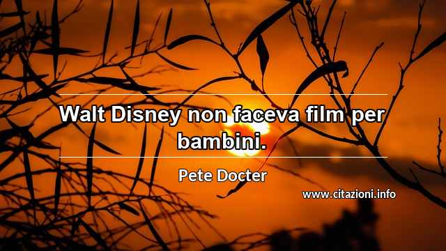 “Walt Disney non faceva film per bambini.”