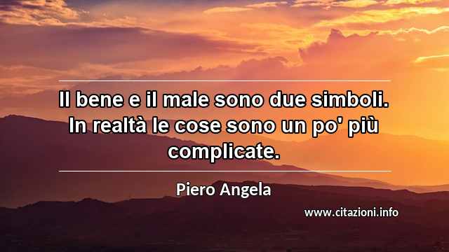 “Il bene e il male sono due simboli. In realtà le cose sono un po' più complicate.”