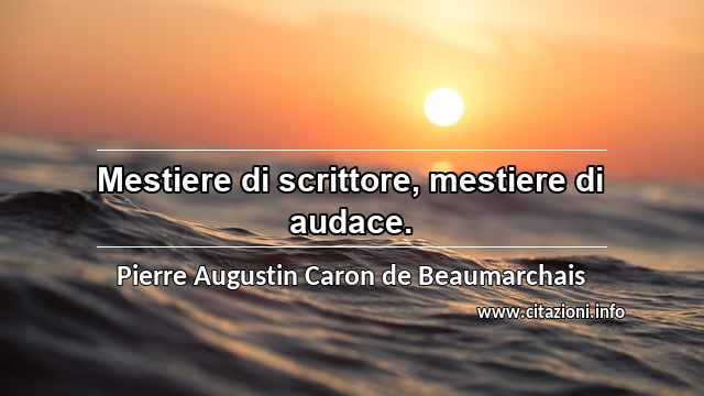 “Mestiere di scrittore, mestiere di audace.”