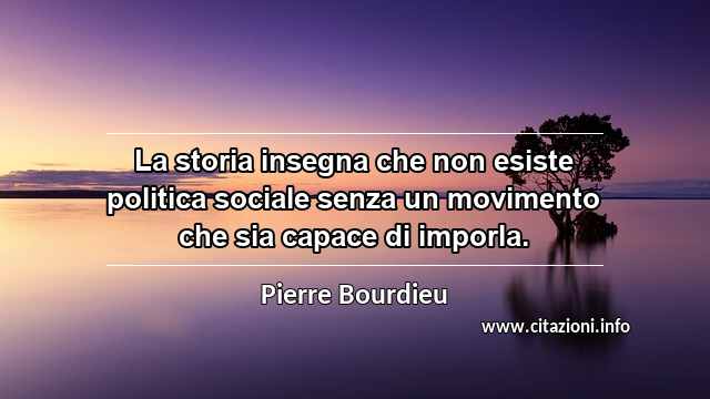 “La storia insegna che non esiste politica sociale senza un movimento che sia capace di imporla.”