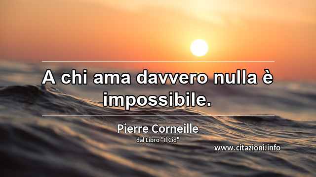 “A chi ama davvero nulla è impossibile.”
