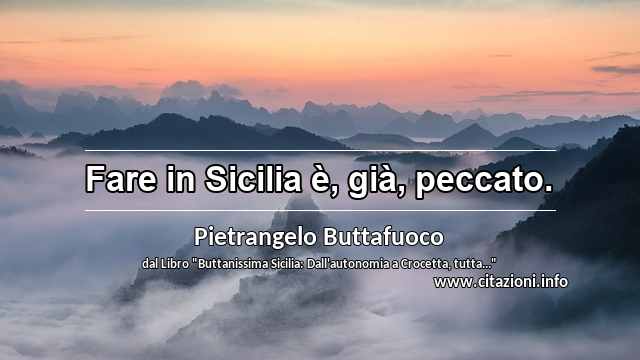 “Fare in Sicilia è, già, peccato.”