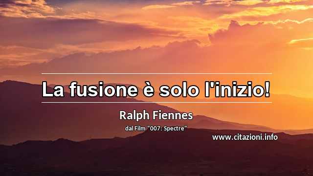 “La fusione è solo l'inizio!”