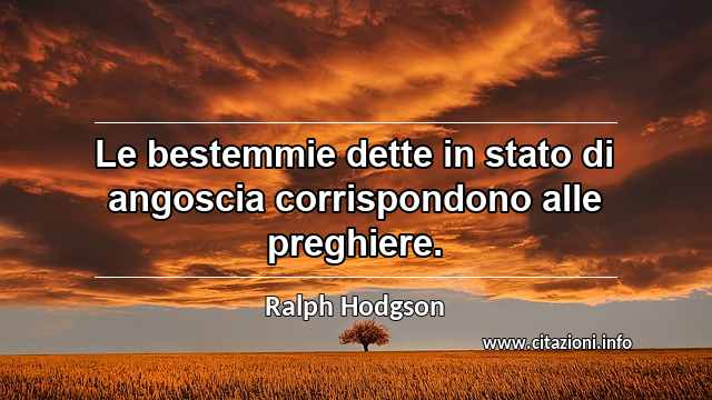 “Le bestemmie dette in stato di angoscia corrispondono alle preghiere.”