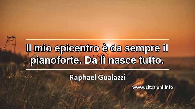 “Il mio epicentro è da sempre il pianoforte. Da lì nasce tutto.”