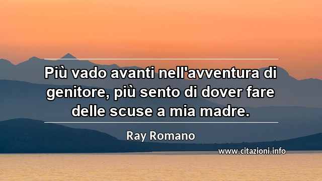 “Più vado avanti nell'avventura di genitore, più sento di dover fare delle scuse a mia madre.”