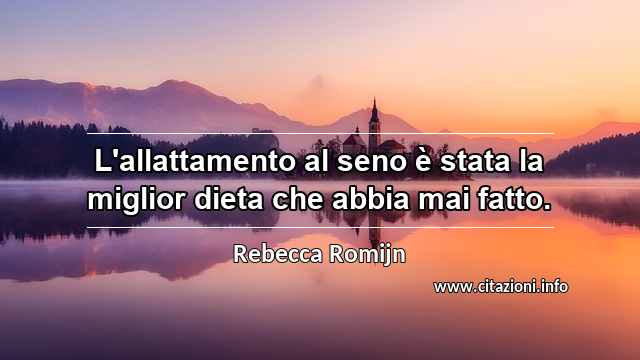 “L'allattamento al seno è stata la miglior dieta che abbia mai fatto.”