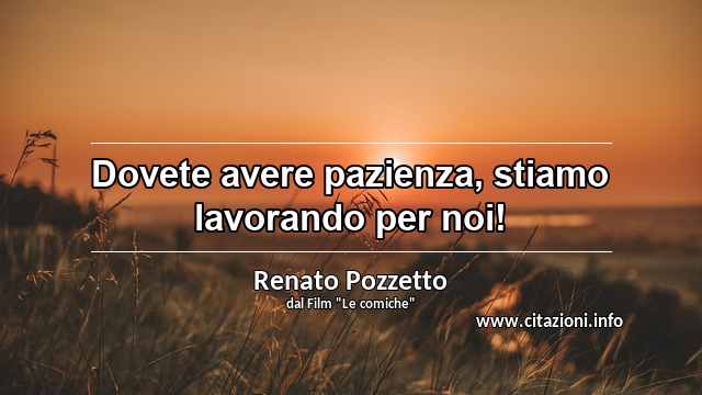 “Dovete avere pazienza, stiamo lavorando per noi!”
