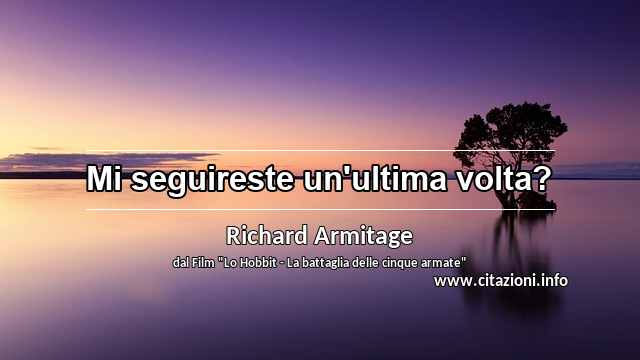 “Mi seguireste un'ultima volta?”