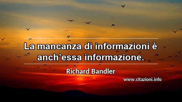 “La mancanza di informazioni è anch’essa informazione.”