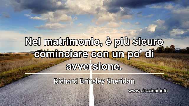 “Nel matrimonio, è più sicuro cominciare con un po' di avversione.”