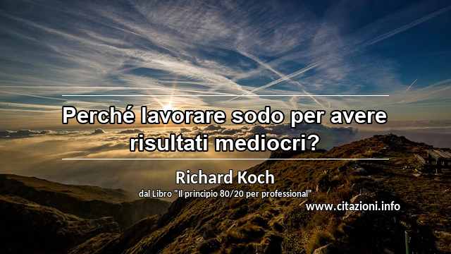 “Perché lavorare sodo per avere risultati mediocri?”