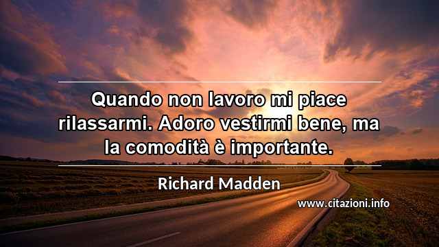 “Quando non lavoro mi piace rilassarmi. Adoro vestirmi bene, ma la comodità è importante.”