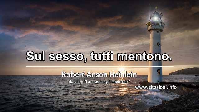 “Sul sesso, tutti mentono.”