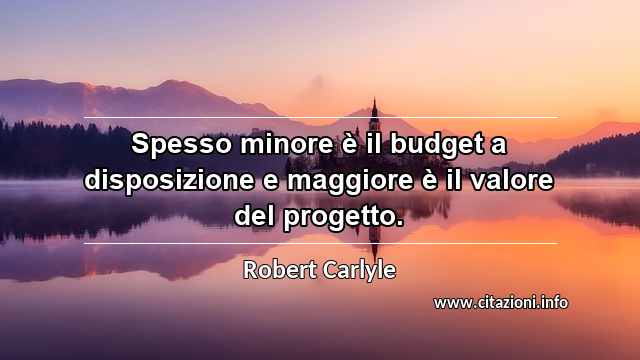 “Spesso minore è il budget a disposizione e maggiore è il valore del progetto.”