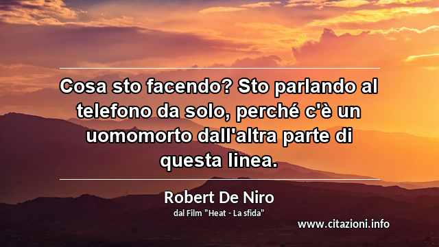 “Cosa sto facendo? Sto parlando al telefono da solo, perché c'è un uomomorto dall'altra parte di questa linea.”