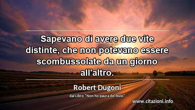 “Sapevano di avere due vite distinte, che non potevano essere scombussolate da un giorno all'altro.”