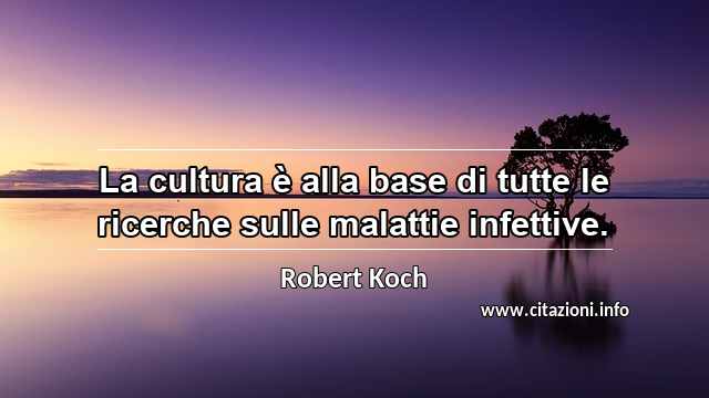 “La cultura è alla base di tutte le ricerche sulle malattie infettive.”